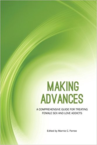 Making Advances - A Comprehensive Guide to Treating Female Sex and Love Addicts